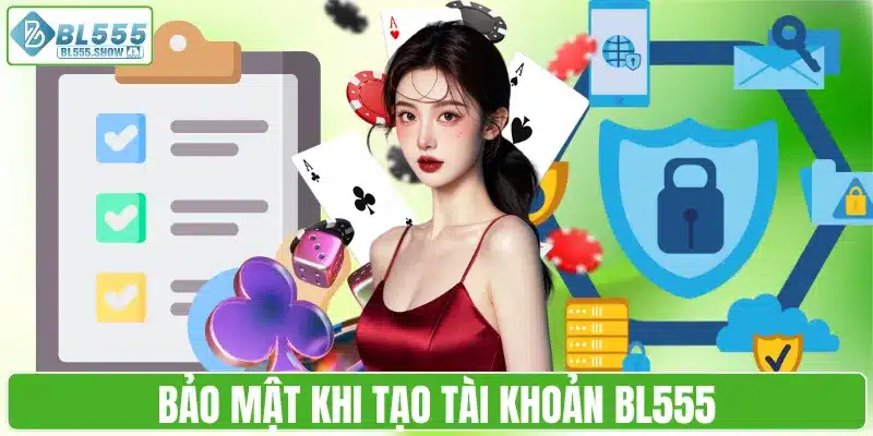 Bảo mật khi tạo tài khoản BL555