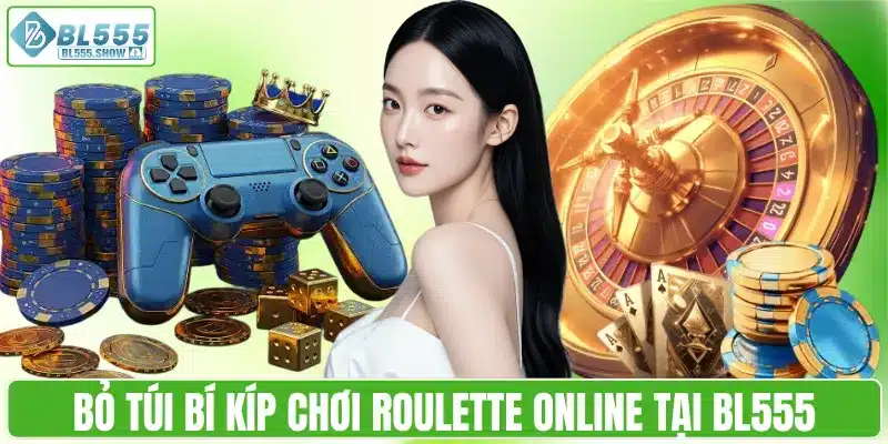 Bỏ túi bí kíp chơi Roulette online tại BL555