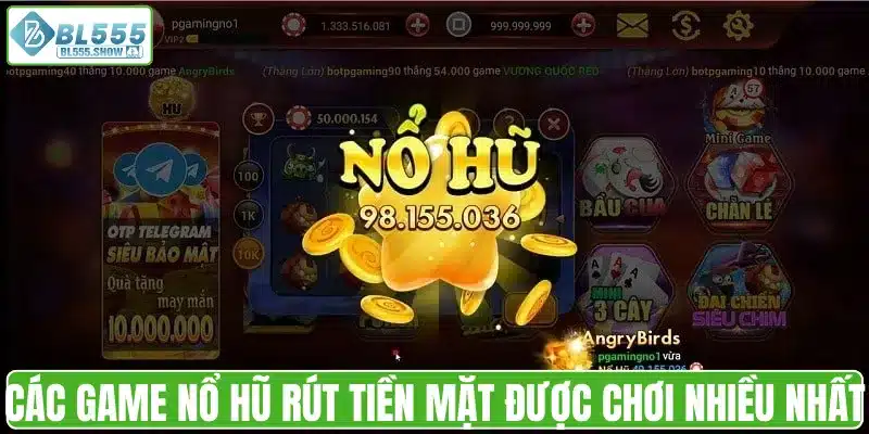 Các game nổ hũ rút tiền mặt được chơi nhiều nhất