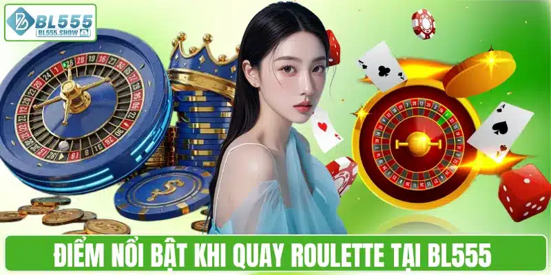 Điểm nổi bật khi quay Roulette tại BL555