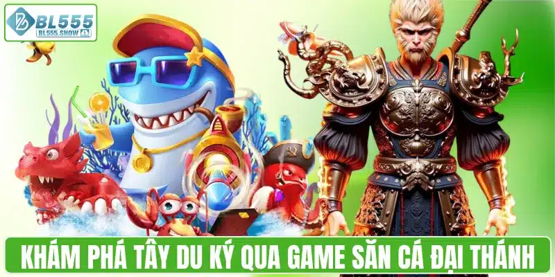 Khám phá tây du ký qua game săn cá đại thánh