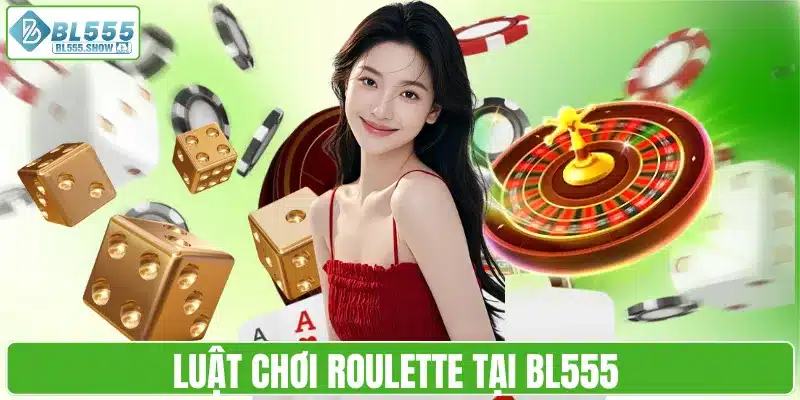 Luật chơi Roulette tại BL555
