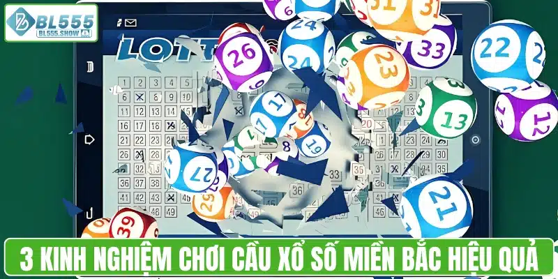 Top 3 kinh nghiệm chơi cầu xổ số miền Bắc hiệu quả