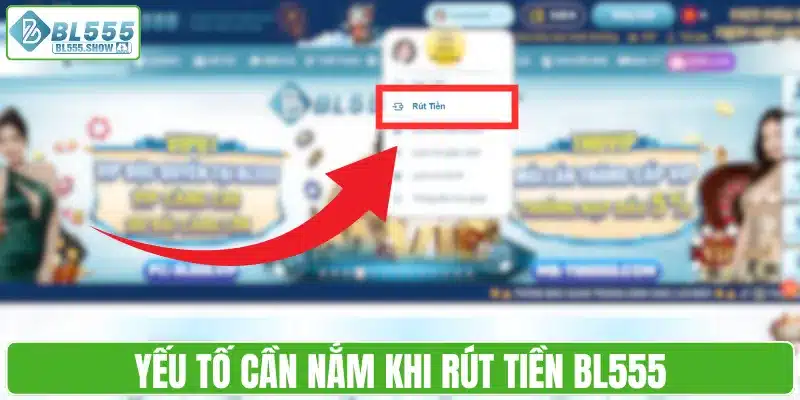 Yếu tố cần nắm khi rút tiền BL555